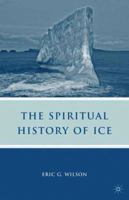 The Spiritual History of Ice: Romanticism, Science, and the Imagination 0230619711 Book Cover