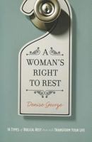 A Woman's Right to Rest: 14 Types of Biblical Rest That Will Transform Your Life 0915547872 Book Cover