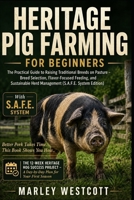 Heritage Pig Farming for Beginners: The Practical Guide to Raising Traditional Breeds on Pasture – Breed Selection, Flavor-Focused Feeding, and ... (The S.A.F.E. Homestead & Pet Guides) B0HK92H2QS Book Cover