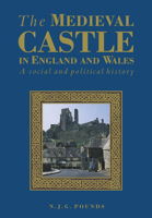 The Medieval Castle in England and Wales: A Political and Social History 0521458285 Book Cover