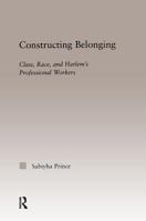 Constructing Belonging: Class, Race, and Harlem's Professional Workers 113897160X Book Cover