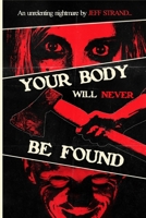 Your Body Will Never Be Found B0FHZJK4YZ Book Cover