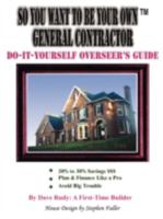 So You Want To Be Your Own General Contractor: Do-It-Yourself Overseer's Guide 143890195X Book Cover