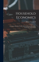 Household economics: a course of lectures in the School of Economics of the University of Wisconsin 1018742190 Book Cover