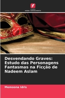 Desvendando Graves: Estudo das Personagens Fantasmas na Ficção de Nadeem Aslam 6209126650 Book Cover