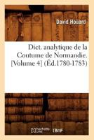 Dict. Analytique de La Coutume de Normandie. [Volume 4] (A0/00d.1780-1783) 2012537243 Book Cover