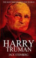 Harry Truman: The Man Who Divided the World 1530978335 Book Cover