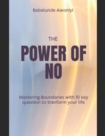 THE POWER OF NO: Mastering boundaries with 10 key question to tranform your life B0GDTK6WQZ Book Cover
