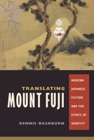 Translating Mount Fuji: Modern Japanese Fiction And the Ethics of Identity 023113892X Book Cover
