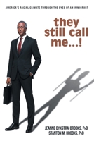 they still call me...!: America's racial climate through the eyes of an immigrant 1665790709 Book Cover