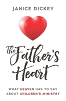 The Father's Heart: What Heaven Has to Say About Children's Ministry B08XLGGCLP Book Cover