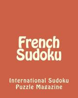 French Sudoku: From International Sudoku Puzzle Magazine 1475006527 Book Cover
