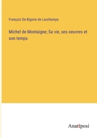 Michel de Montaigne; Sa vie, ses oeuvres et son temps 3382719347 Book Cover