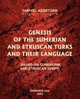 Genesis of the Sumerian and Etruscan Turks and Their Language (Based on Cuneiform) 1663258775 Book Cover