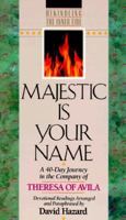 Majestic Is Your Name: A 40-Day Journey in the Company of Theresa of Avila (Rekindling the Inner Fire Devotional Series) 1556613369 Book Cover