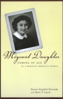 Migrant Daughter: Coming of Age as a Mexican American Woman 0520219155 Book Cover