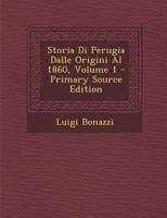 Storia Di Perugia Dalle Origini Al 1860, Volume 1 129359654X Book Cover
