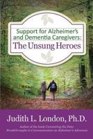 Support for Alzheimer's and Dementia Caregivers: The Unsung Heroes 1482375915 Book Cover