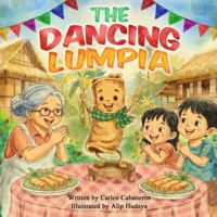 The Dancing Lumpia: A Filipino Children’s Picture Book About Family, Food, Sharing, Culture, and Traditions for Ages 3–8 1069935743 Book Cover