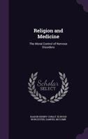 Religion and Medicine: The Moral Control of Nervous Disorders 1358193088 Book Cover