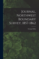 Journal, Northwest Boundary Survey, 1857-1862 1015315046 Book Cover