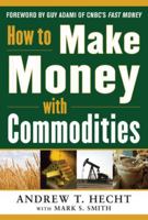 How to Make Money with Commodities 0071807896 Book Cover