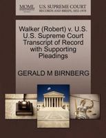 Walker (Robert) v. U.S. U.S. Supreme Court Transcript of Record with Supporting Pleadings 1270574221 Book Cover