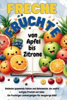 Freche Früchte. Von Apfel bis Zitrone. Kinderbuch. Lerne alle Früchte kennen, die dich stark machen!: Lernbuch über eine fruchtige Reise durchs ... Einschlafgeschichten (German Edition) B0DQY1M8GK Book Cover