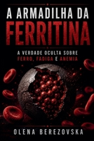 A armadilha da ferritina: a verdade oculta sobre ferro, fadiga e anemia (Iron, Ferritin & Anemia) (Portuguese Edition) B0HHBYPGHX Book Cover