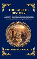 The Lausiac History: The Classic Chronicles of the Desert Fathers and Mothers - A Timeless Journey into Early Christian Asceticism, Miracles, and ... Reading) (Library of Alexandria - Esoteric) 1807929507 Book Cover