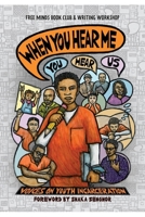 When You Hear Me (You Hear Us): Voices on Youth Incarceration 1950807363 Book Cover