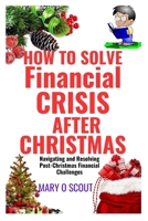 How To Solve Financial Crisis After Christmas: Navigating and Resolving Post-Christmas Financial Challenges B0CP4VB1R7 Book Cover