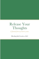 Release Your Thoughts: A Journal from my heart to yours. 1736631527 Book Cover