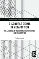 Discourse Deixis in Metafiction: The Language of Metanarration, Metalepsis and Disnarration (Routledge Studies in Rhetoric and Stylistics) 0367729997 Book Cover