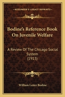 Bodine's Reference Book On Juvenile Welfare: A Review Of The Chicago Social System 116458961X Book Cover