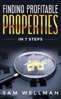 Finding Profitable Properties In 7 Steps: A Quick 7 Step Formula To Help You Select The Right Buy To Let Real Estate For Your Portfolio - UK B08L41B5BQ Book Cover