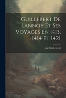 Guillebert de Lannoy Et Ses Voyages En 1413, 1414 Et 1421 1021556653 Book Cover