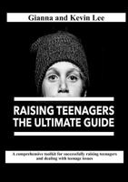 Raising Teenagers, The Ultimate Guide: How to build teenagers who are rounded, resilient and responsible (and try to stay cool, calm and collected) 0244759855 Book Cover