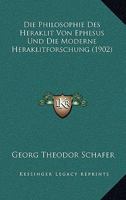 Die Philosophie Des Heraklit Von Ephesus Und Die Moderne Heraklitforschung 1120440815 Book Cover