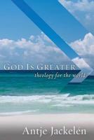 God Is Greater: Theology for the World 1506460518 Book Cover