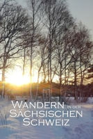 Wandern in der Sächsischen Schweiz: Eine Urlaubserinnerung an die Sächsische Schweiz (German Edition) 169531154X Book Cover