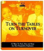 Turn the Tables on Turnover : 52 Ways to Find, Hire & Keep the Best Hospitality Employees 1879239051 Book Cover