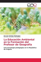 La Educación Ambiental en la Formación del Profesor de Geografía: Una estrategia pedagógica en la República de Angola. 6200391580 Book Cover