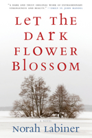 Let the Dark Flower Blossom: A Novel 1566893208 Book Cover