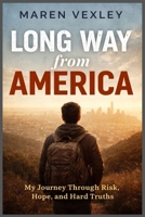 Long Way from America: My Journey Through Risk, Hope, and Hard Truths B0GNCL9CPB Book Cover