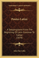 Pontes Latini: A Steppingstone From The Beginning Of Latin Grammar To Caesar 1165670577 Book Cover