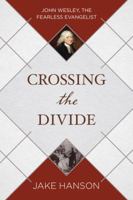 Crossing the Divide: John Wesley, the Fearless Evangelist 1634090209 Book Cover