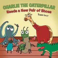 Charlie the Caterpillar Needs a New Pair of Shoes null Book Cover