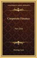 Corporate Finance: Part One: Capitalization; Part Two: Distributing Securities Reorganizations 1164109219 Book Cover