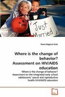 Where is the change of behavior? Assessment on HIV/AIDS education 3639320522 Book Cover